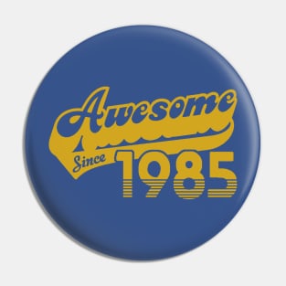Awesome Since 1985 Pin