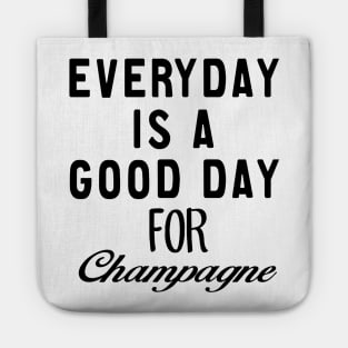 Everyday is a good day For Champagne Tote