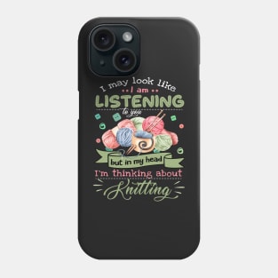 I May Look Like I Am Listening To You But In My Head Im Thinking About Knitting Unisex Basic Novelty Tees Graphics Female Old Fashioned Teens Awesome Phone Case