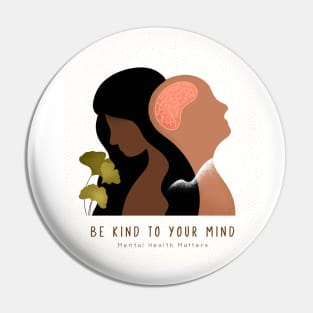 Be Kind to Your Mind - Mental Health Matters Pin