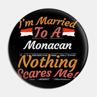 I'm Married To A Monacan Nothing Scares Me - Gift for Monacan From Monaco Europe,Western Europe, Pin