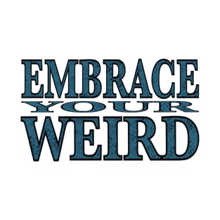 Embrace Your Weird T-Shirt