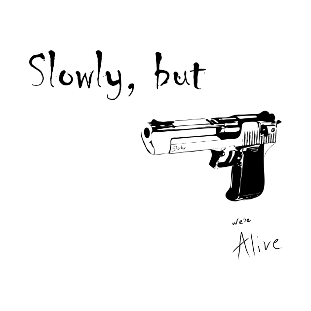 Were Alive: Slowly But Shirley (New Old Design) by We're Alive