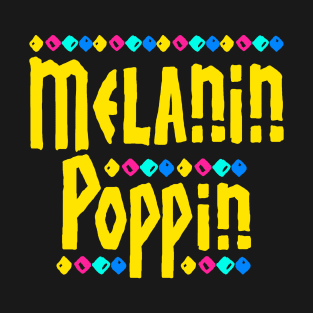 Melanin Poppin Black Pride Design T-Shirt