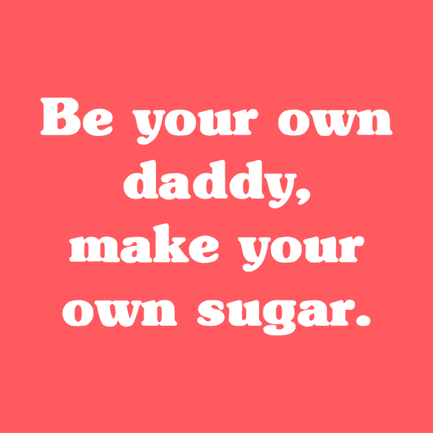 Be Your Own Daddy Make Your Own Sugar 2 by thuhao5shop