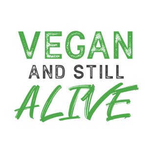 VEGAN and still ALIVE - Funny Message T-Shirt