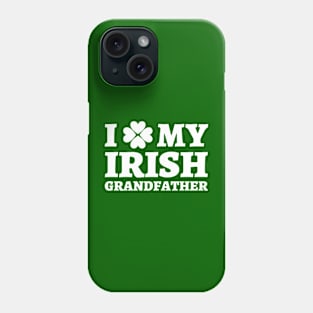 I love my Irish grandfather, funny st. Patrick's day gift, st paddys day gift, valentine day and st Patrick's day Phone Case