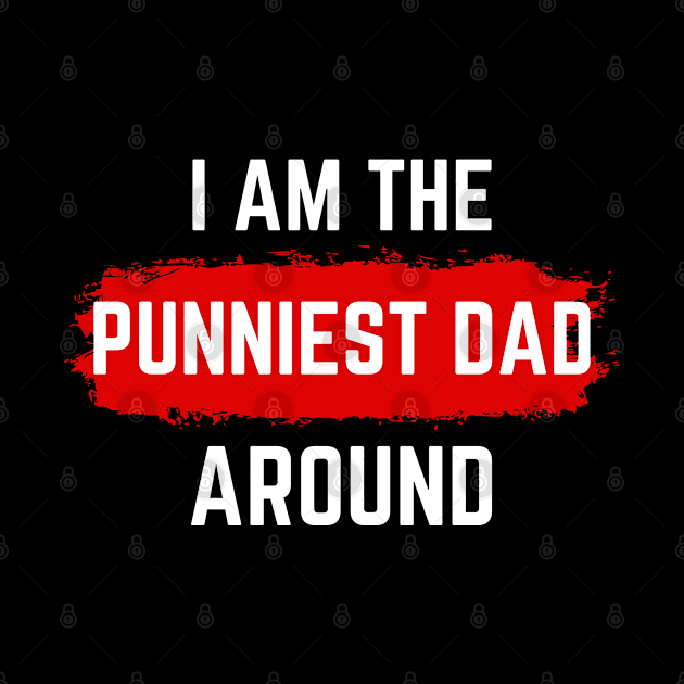 i am the punniest dad around by Drawab Designs