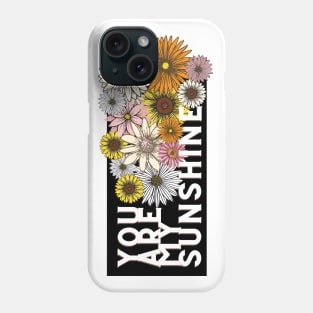 you are my sunshine Phone Case