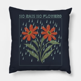 No Rain, No Flowers Pillow