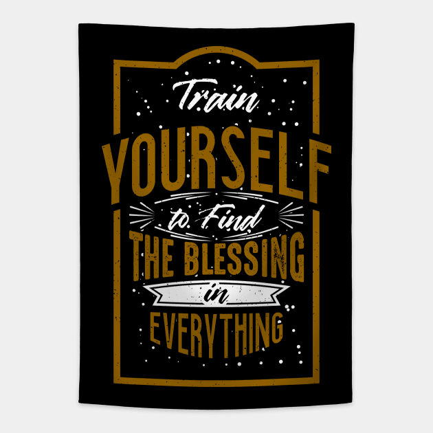 Train yourself to find the blessing in everything Tapestry by amranadam