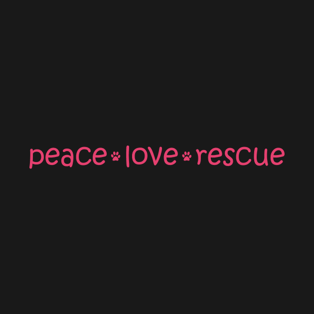 Peace * Love * Rescue by WordvineMedia