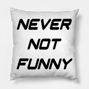 Never Not Funny Pillow