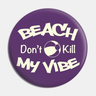 Beach Don't kill my Vibe Pin