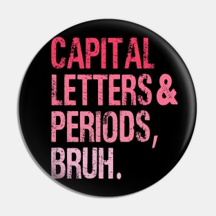 Capital Letters And Periods Bruh Vintage Funny Teacher Pin