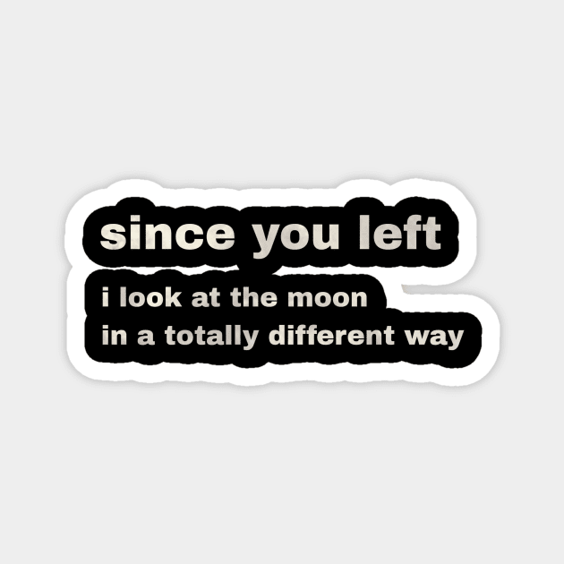 since you left i look at the moon in a totally different way Magnet by LineLyrics