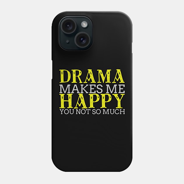 Drama Makes Me Happy Cool Creative Typography Design Phone Case by Stylomart