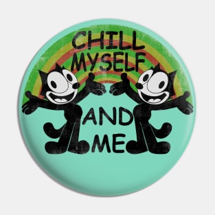 CHILL MYSELF AND ME Pin