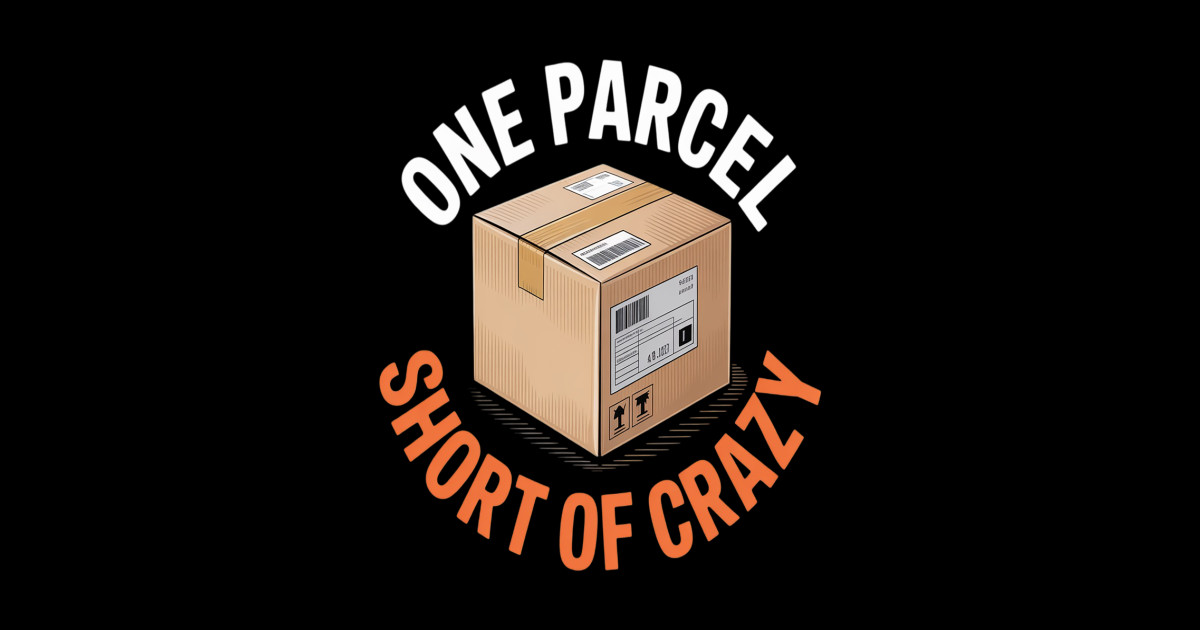 One Parcel Short of Crazy Delivery Package - One Parcel Short Of Crazy ...