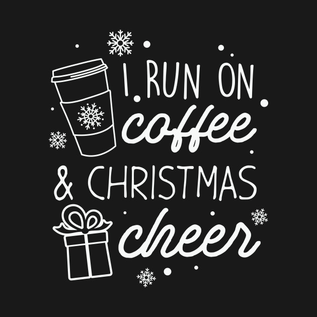 Discover Funny Top Xmas Holiday Shirt I Run On Coffee and Christmas Cheer - Christmas Cheer - T-Shirt