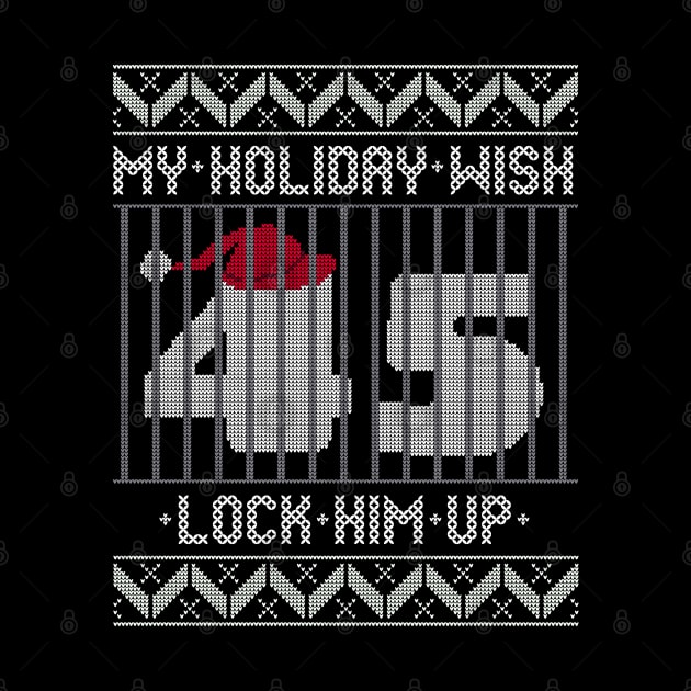 Ugly Christmas Holiday Wish Lock Him Up - Impeach and Convict Trump 45 by YourGoods