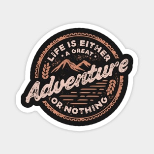 Life is either a great adventure or nothing Magnet