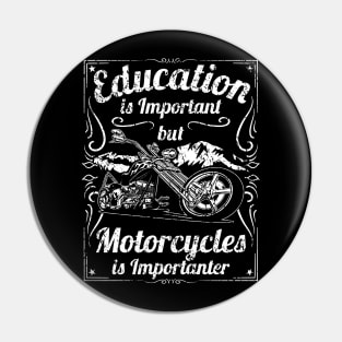 Education is Important but Motorcycles is Importanter Motorcycle Humor Pin