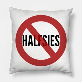 No Halfsies Pillow