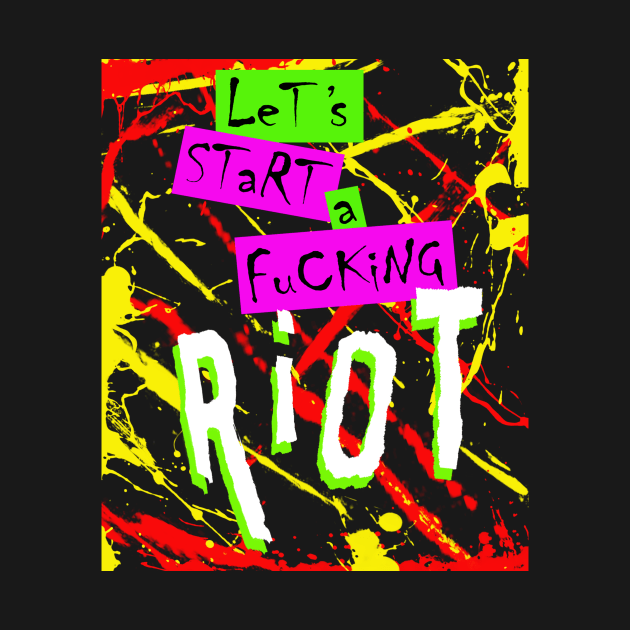 Let's Start A Fucking Riot 4 by SiSuSiSu