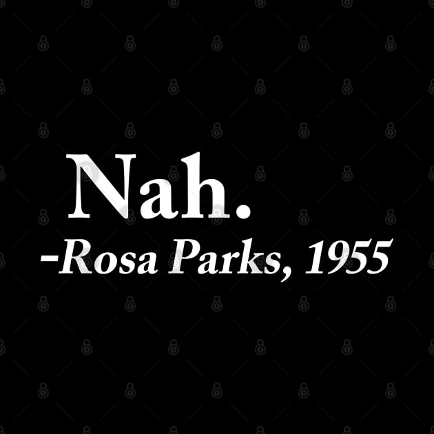 Nah. Rosa Parks, 1955 by TextTees