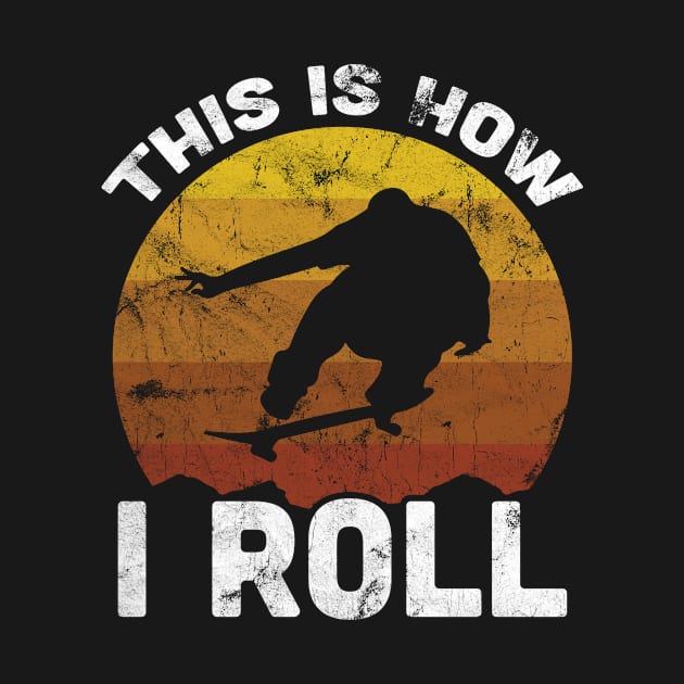 This Is How I Roll Skateboarding Vintage Retro Sunset Skater by SpacemanTees