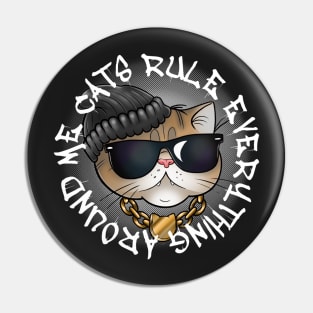 Cats Rule Everything Around Me Pin