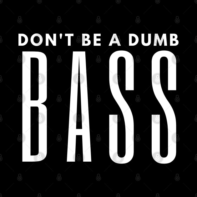 Don't Be A Dumb Bass by HobbyAndArt
