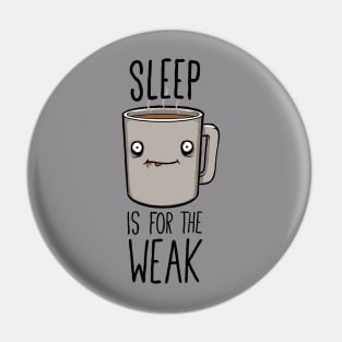 Sleep Is For The Weak Pin