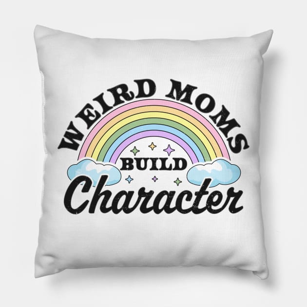 Weird Moms Build Character Rainbow Funny Mothers Day Pillow by OrangeMonkeyArt