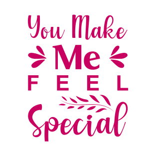 You Make Me Feel Special T-Shirt
