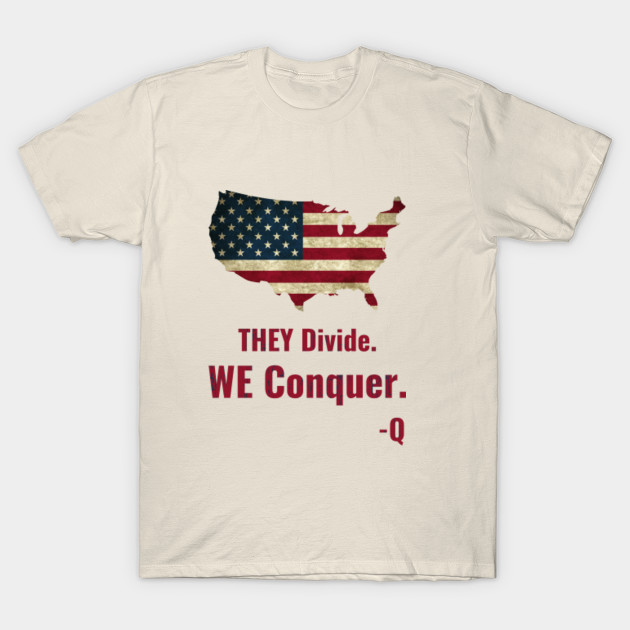 They Divide We Conquer Q Anon T Shirt Teepublic