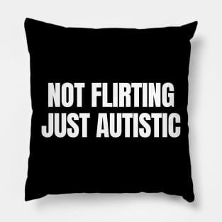 Not Flirting Just Autistic - Funny Autism Rizz Pillow