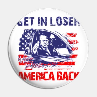 Trump Get In Loser We're Taking America Back Pin