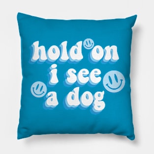 Hold on I see a dog cute aesthetic quote dog meme Pillow