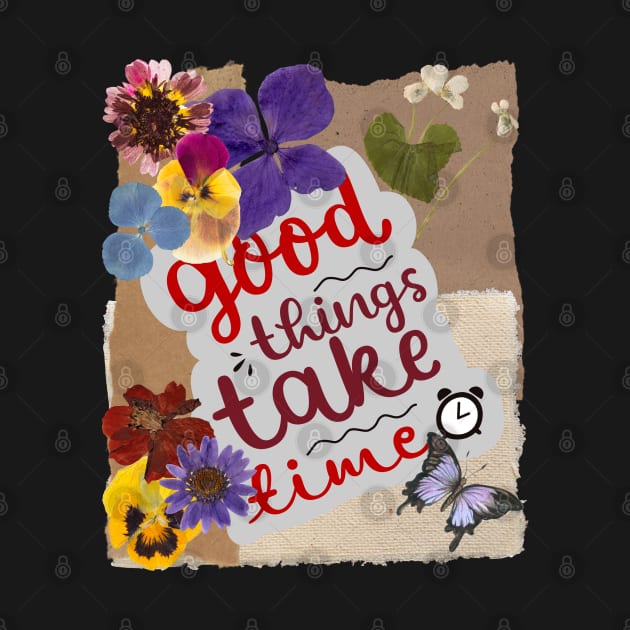 Good things take time - Inspirational Quotes by teetone