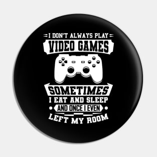 I Don't Always Play Video Games Gift Pin