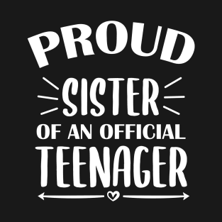 Proud Sister Of An Official Teenager - 13th Birthday T-Shirt