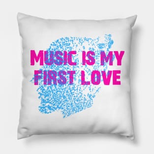 Music is my first love Pillow