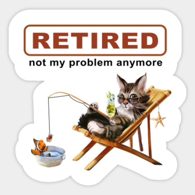 Retired Not My Problem Anymore Cat Fishing Fishing Sticker