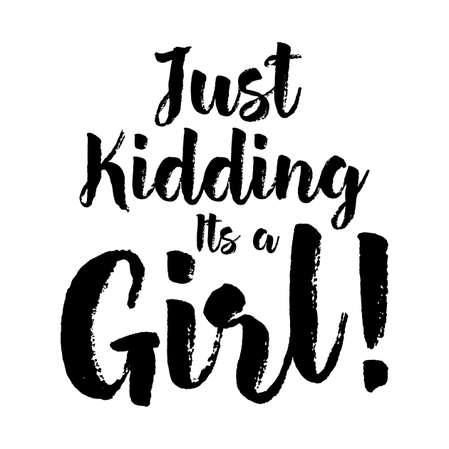 Just Kidding it's a Girl - Funny Gender Reveal Shirts 4 by luisharun