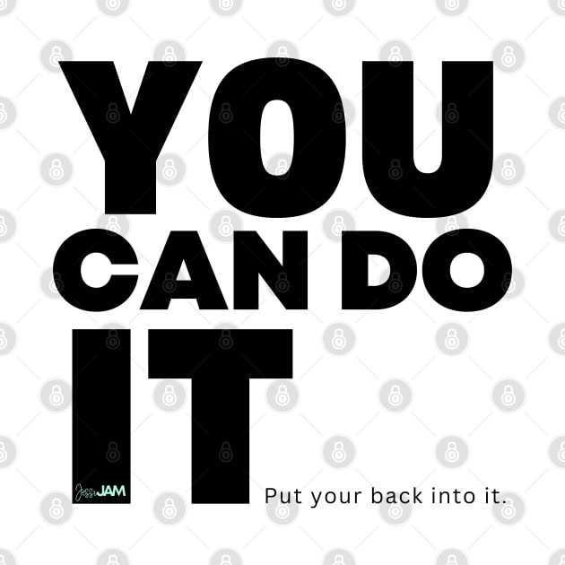 You Can Do It... Put Your Back Into It by JessiJAMDesigns