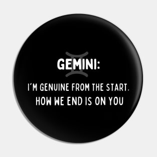 Gemini Zodiac signs quote - I am genuine from the start how we end is on you Pin