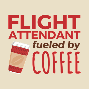 Flight Attendant Fueled by Coffee T-Shirt