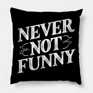 Never Not Funny Pillow